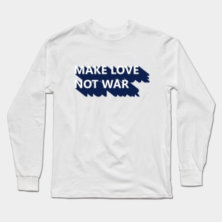 Make Love Not War Long Sleeve T-Shirt